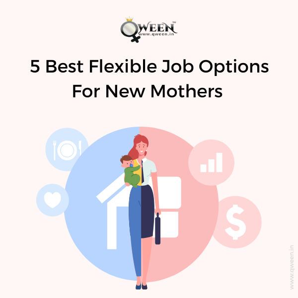 5 Best Flexible Job Options For New Mothers 